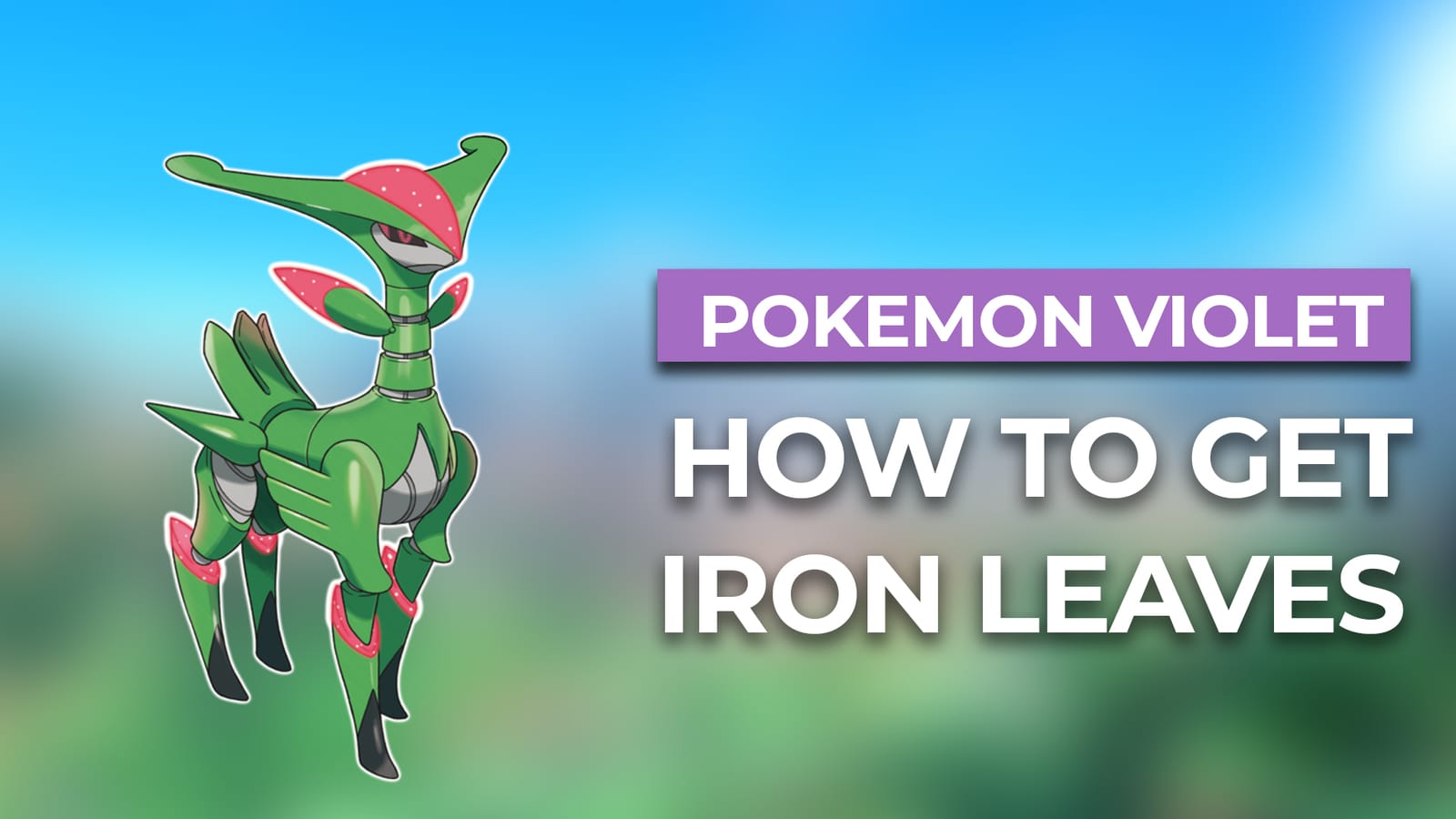 How To Get Iron Leaves In Pokemon Violet