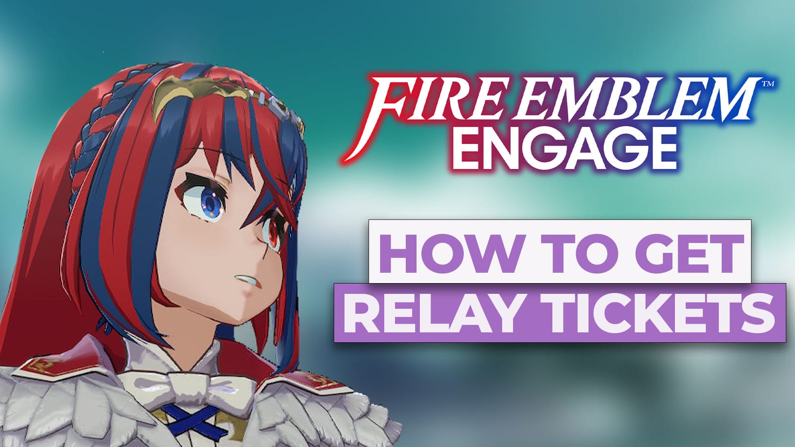 How To Get Relay Tickets In Fire Emblem Engage And Where To Use Them