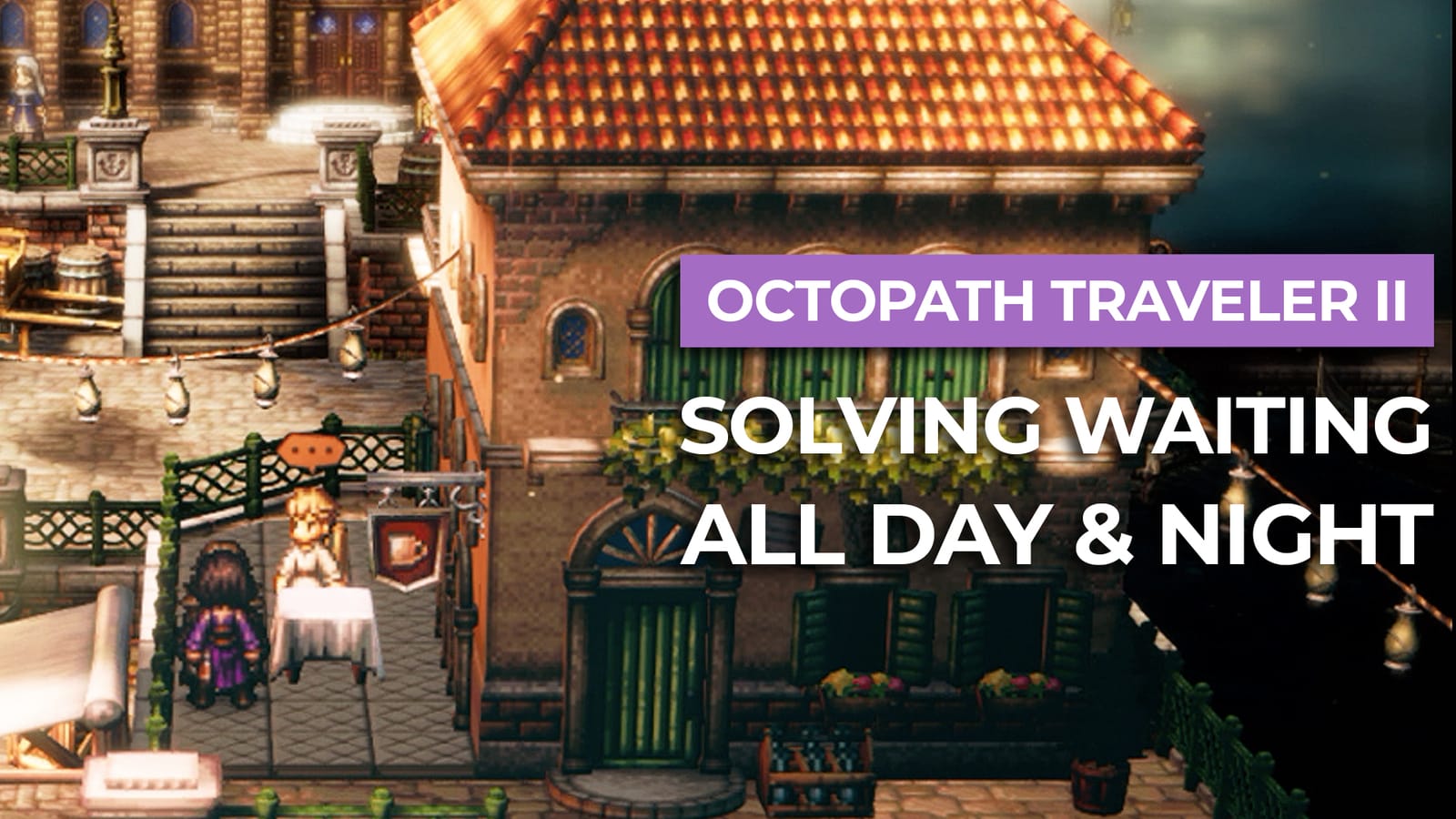 How To Solve Waiting All Day & Night In Octopath Traveler II