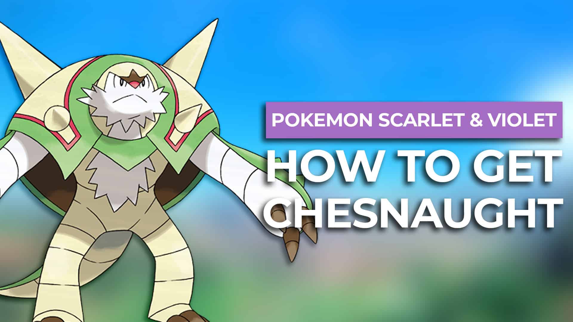 How To Get Chesnaught In Pokemon Scarlet & Violet post image