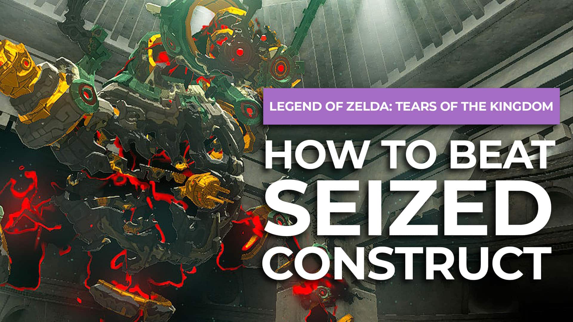 How To Beat Seized Construct In Zelda Tears Of The Kingdom post image