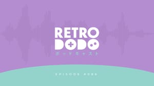 Podcast #086 - Retro Dodo Is Evolving! post feature image