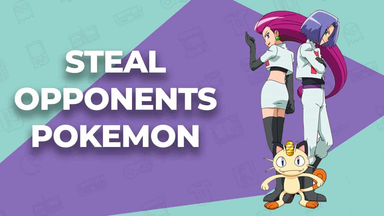 Steal Opponents Pokemon